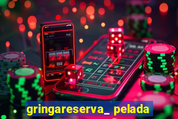 gringareserva_ pelada